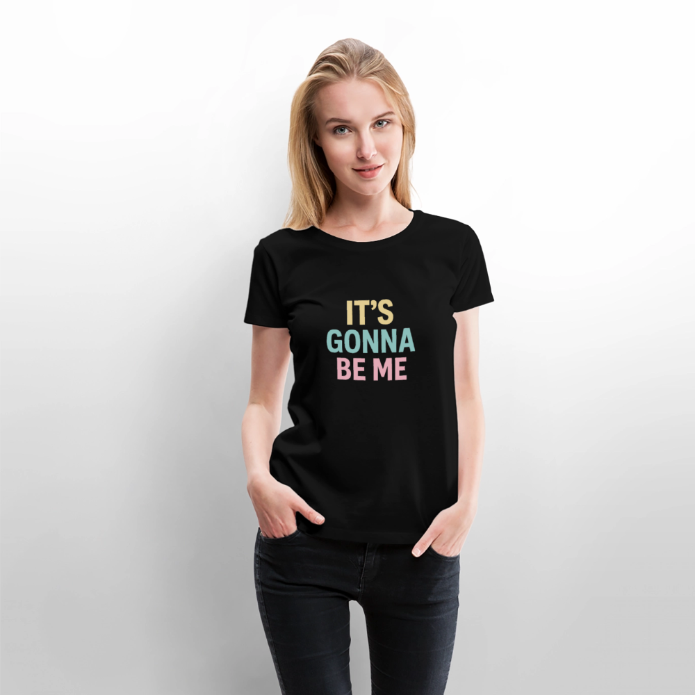 Frauen Premium T-Shirt "gonna be me" - Schwarz