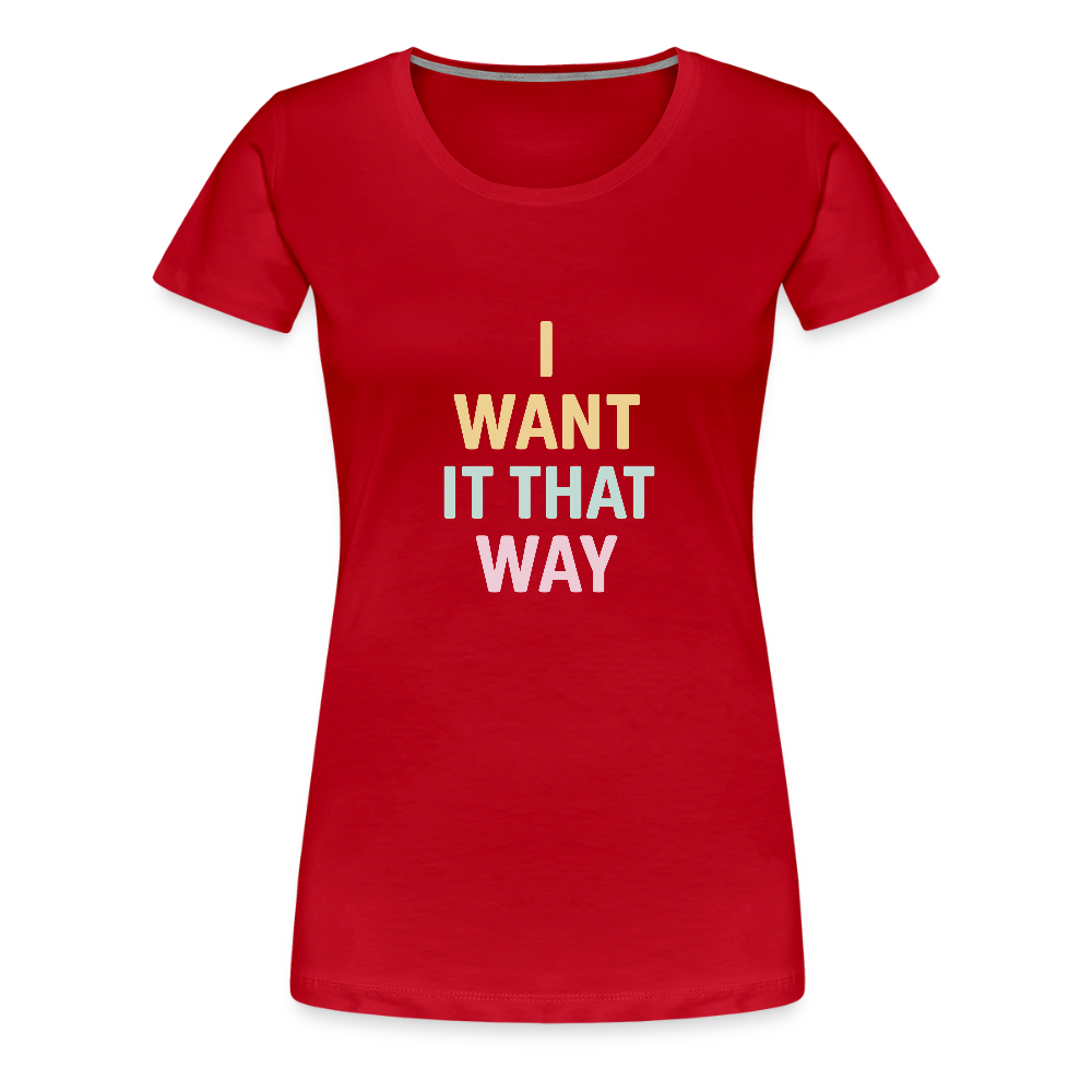 Frauen Premium T-Shirt "I want it that way" - Rot