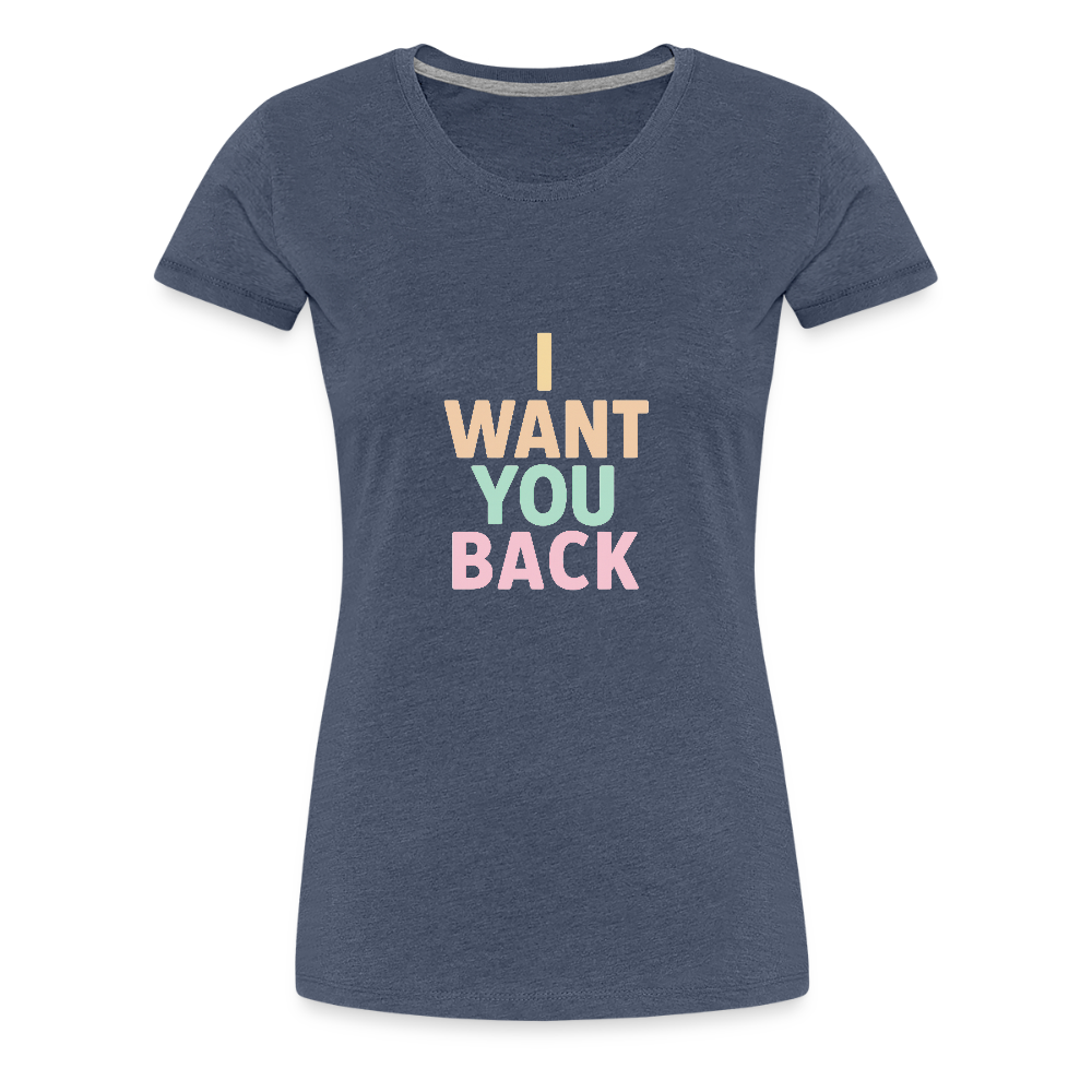 Frauen Premium T-Shirt "I want u back" - Blau meliert