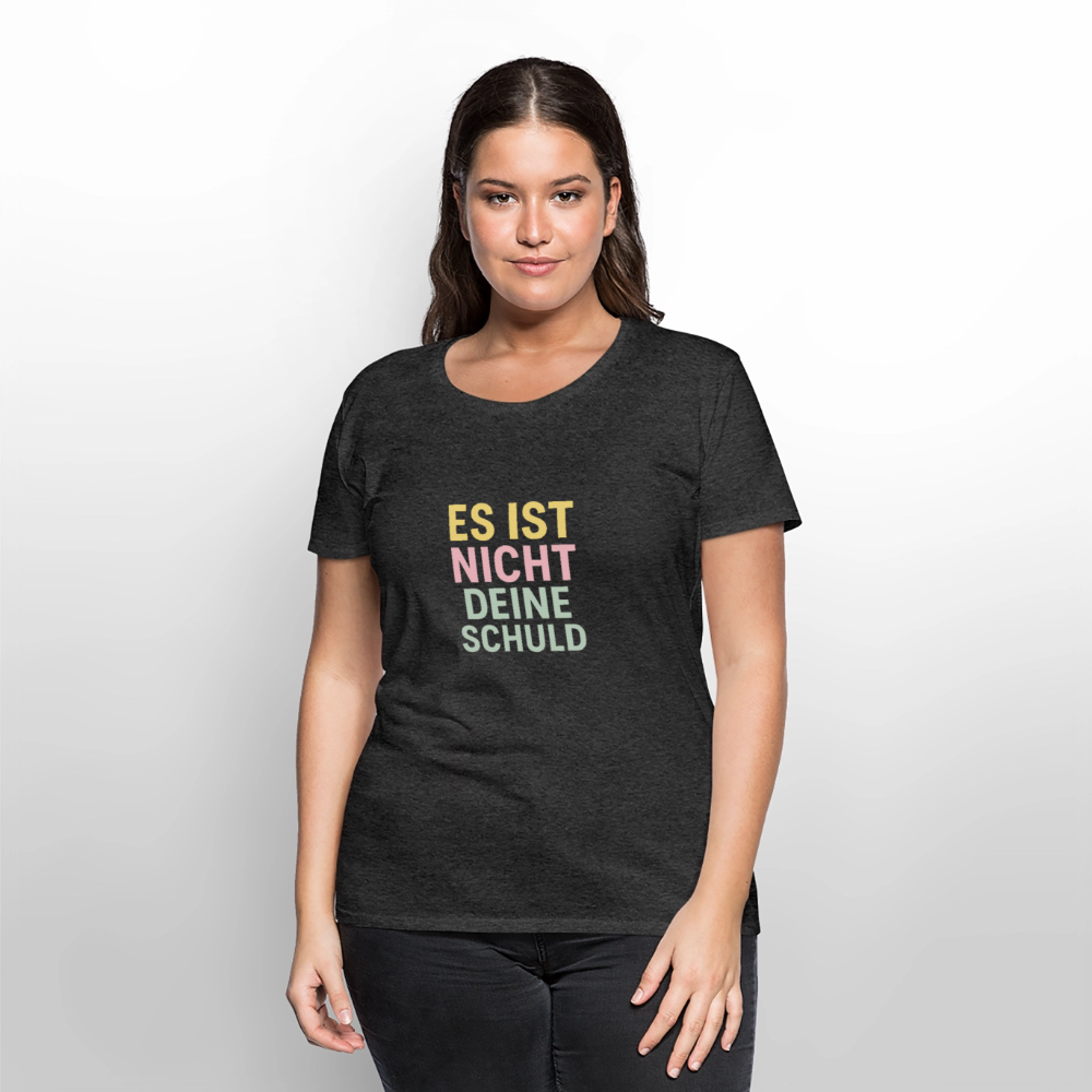 Frauen Premium T-Shirt "nicht deine Schuld" - Anthrazit meliert