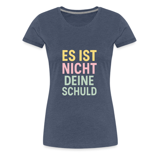 Frauen Premium T-Shirt "nicht deine Schuld" - Blau meliert