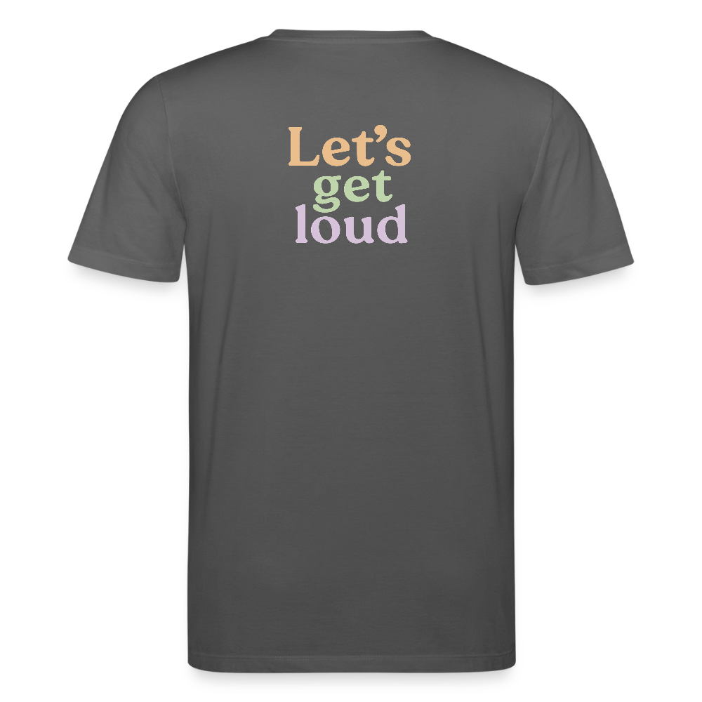 Unisex Bio-T-Shirt "Let's get loud" - Anthrazit