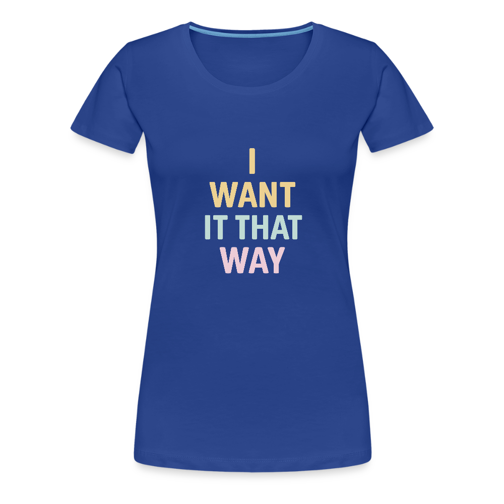 Frauen Premium T-Shirt "I want it that way" - Königsblau