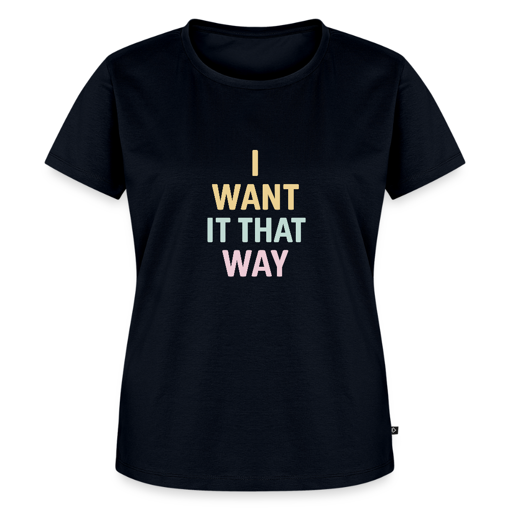 Frauen Premium T-Shirt "I want it that way" - Navy