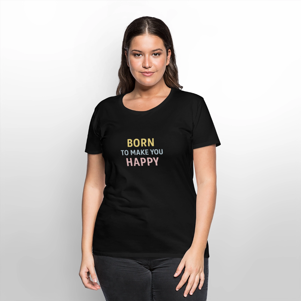 Frauen Premium T-Shirt "born to make u happy" - Schwarz