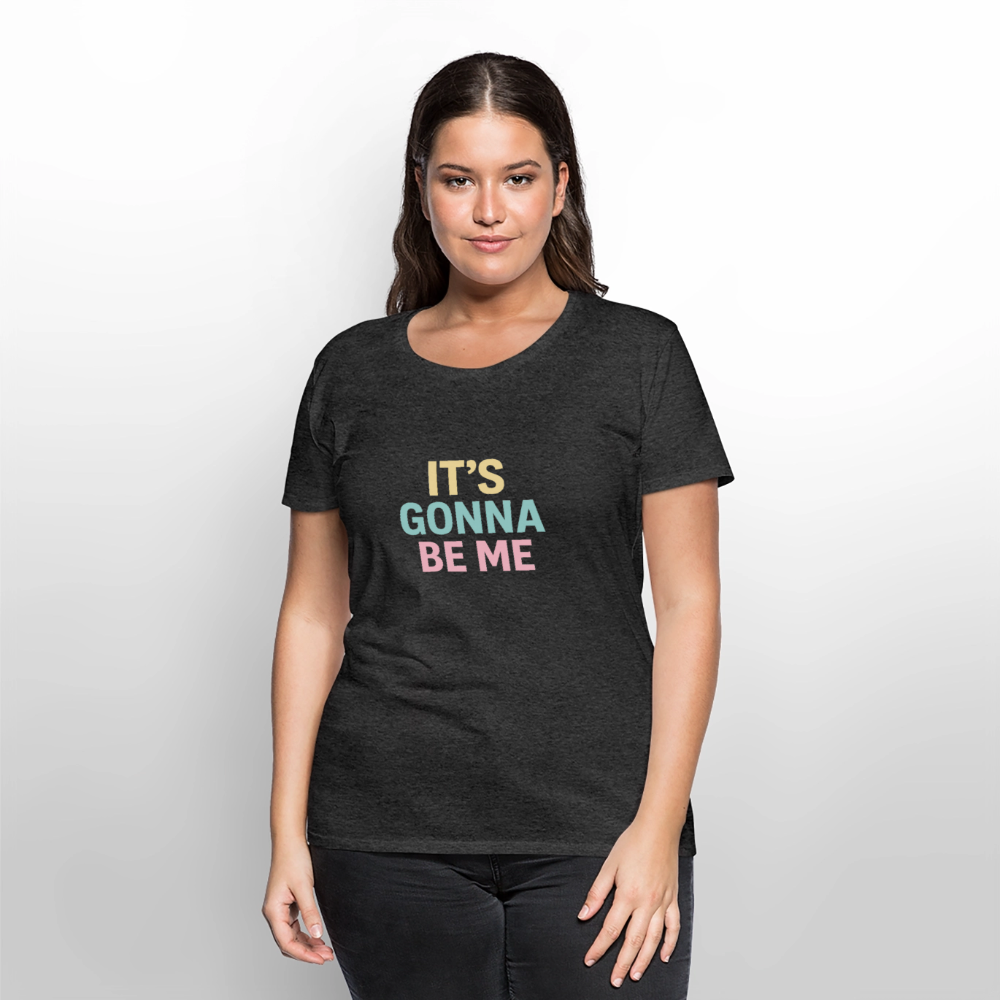Frauen Premium T-Shirt "gonna be me" - Anthrazit meliert