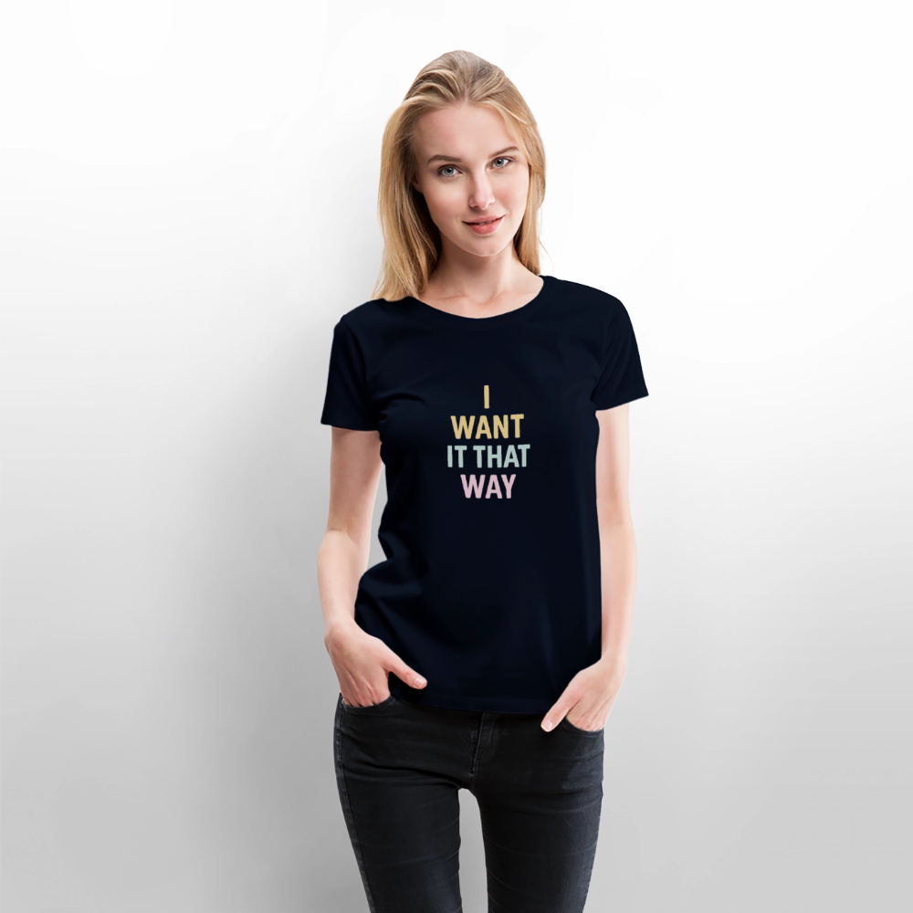 Frauen Premium T-Shirt "I want it that way" - Navy