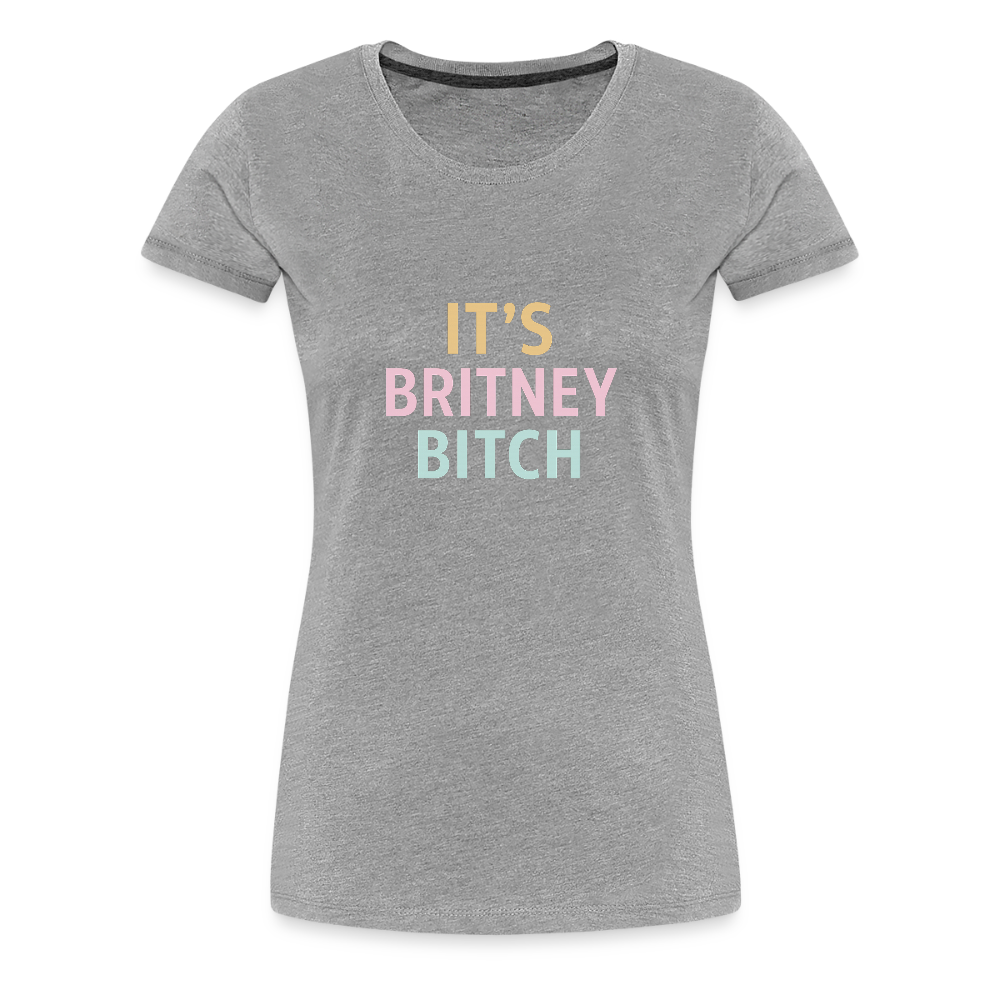 Frauen Premium T-Shirt "britney bitch" - Grau meliert