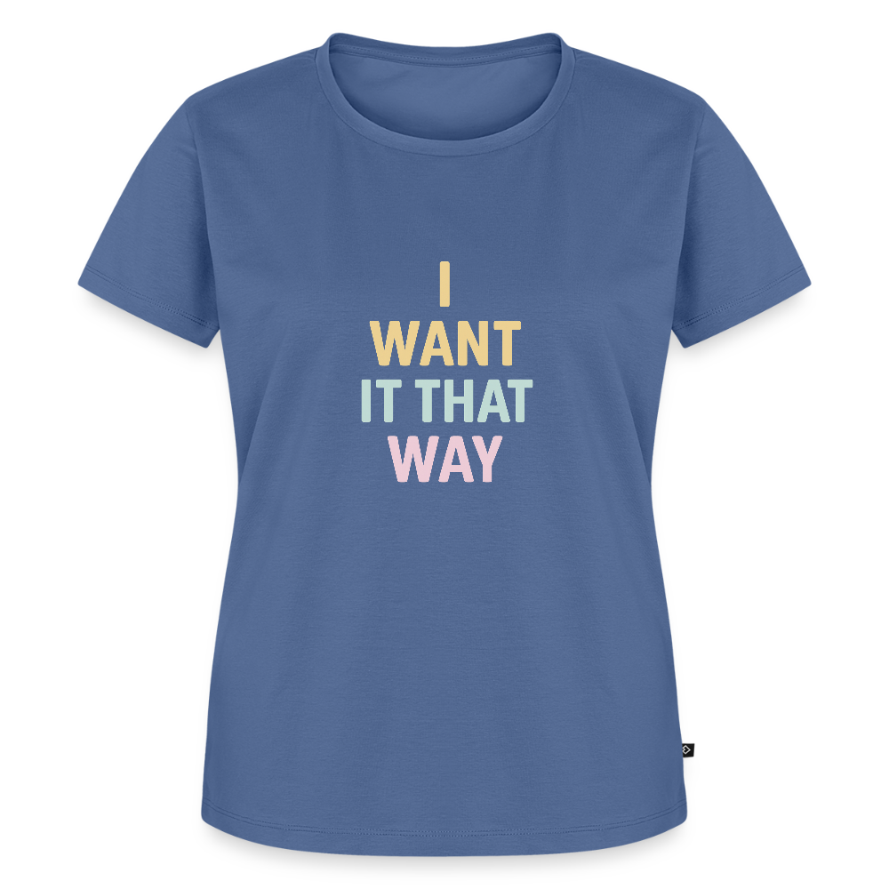 Frauen Premium T-Shirt "I want it that way" - Taubenblau