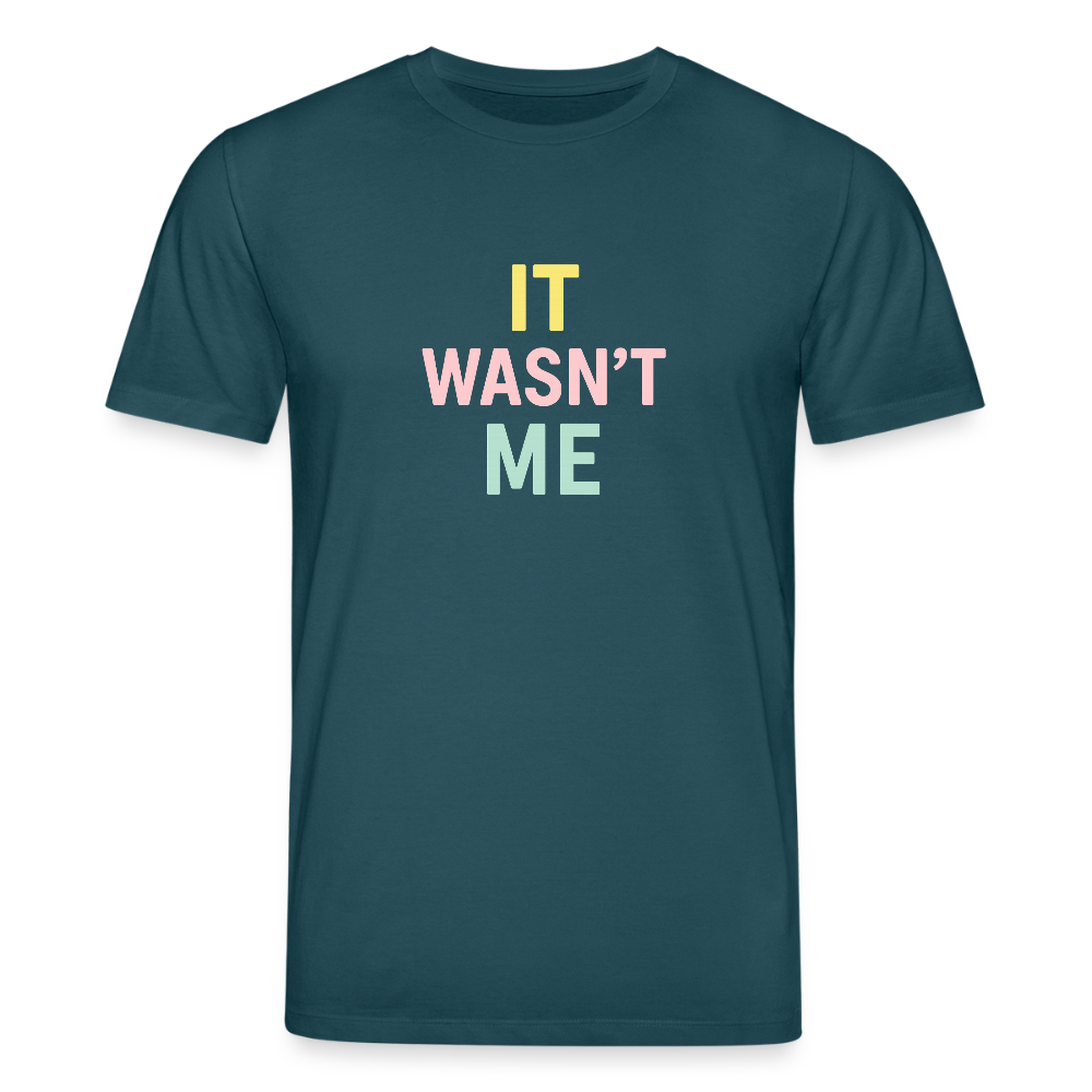 Unisex Bio-T-Shirt "it wasn't me" - Dunkles Petrol