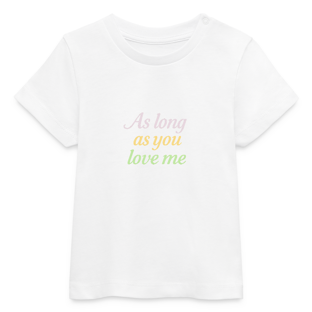 Baby Bio-T-Shirt "As long as you love me" - Weiß