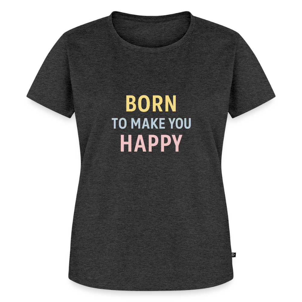 Frauen Premium T-Shirt "born to make u happy" - Anthrazit meliert
