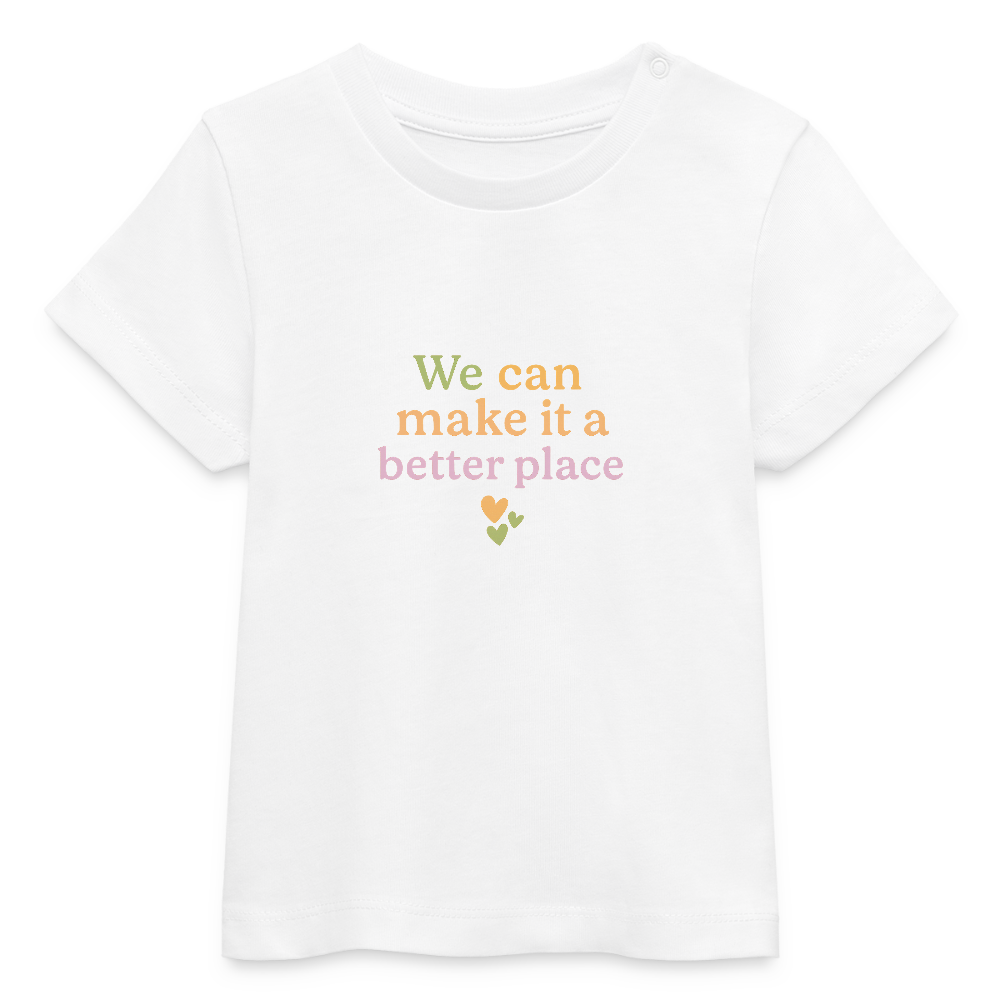 Baby Bio-T-Shirt "we can make it a better place" - Weiß