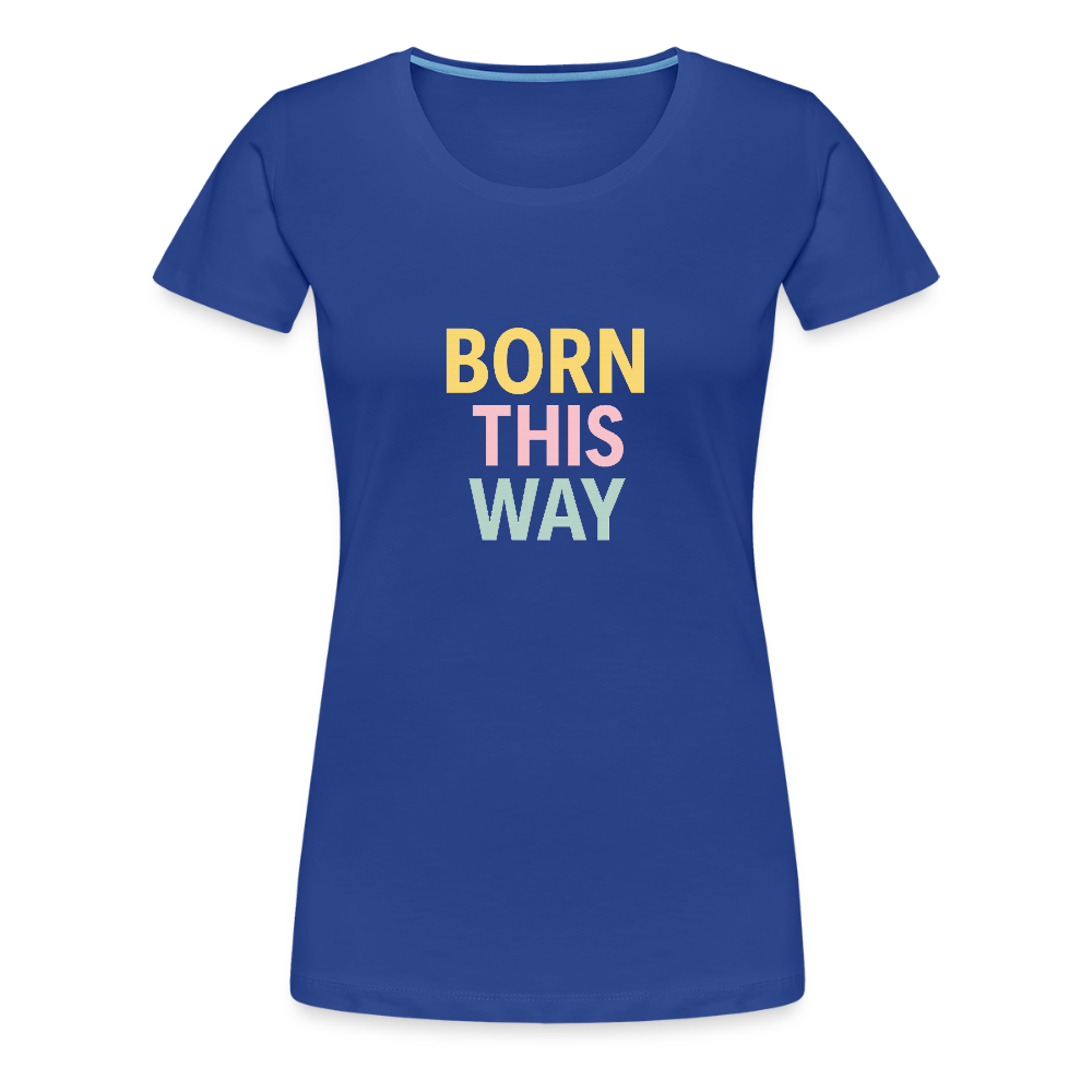 Frauen Premium T-Shirt "born this way" - Königsblau
