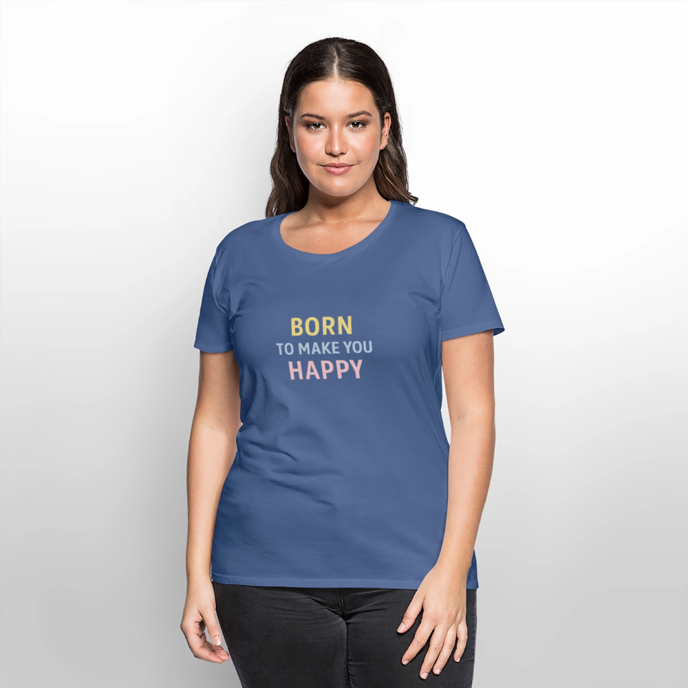 Frauen Premium T-Shirt "born to make u happy" - Taubenblau
