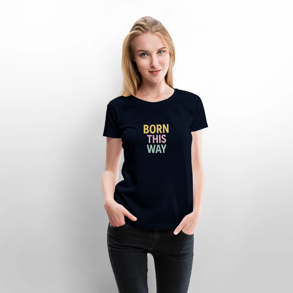 Frauen Premium T-Shirt "born this way" - Navy