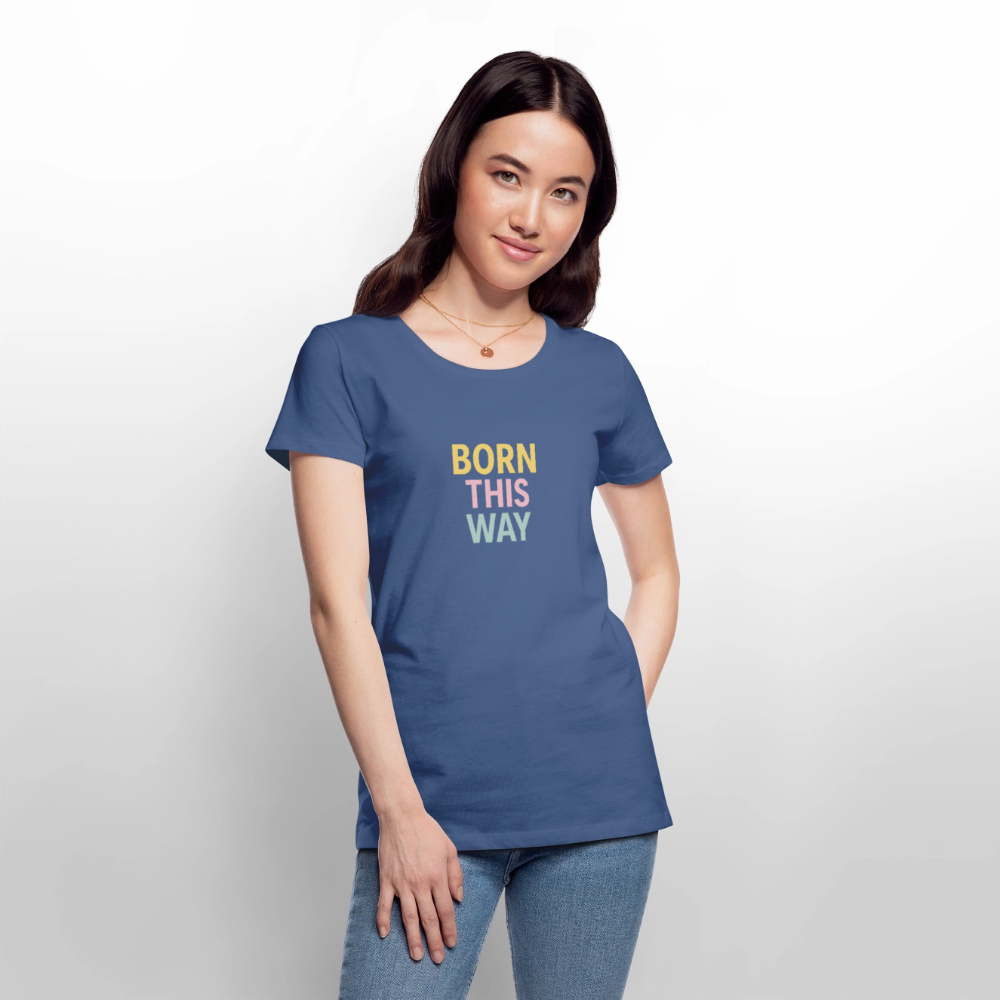 Frauen Premium T-Shirt "born this way" - Taubenblau