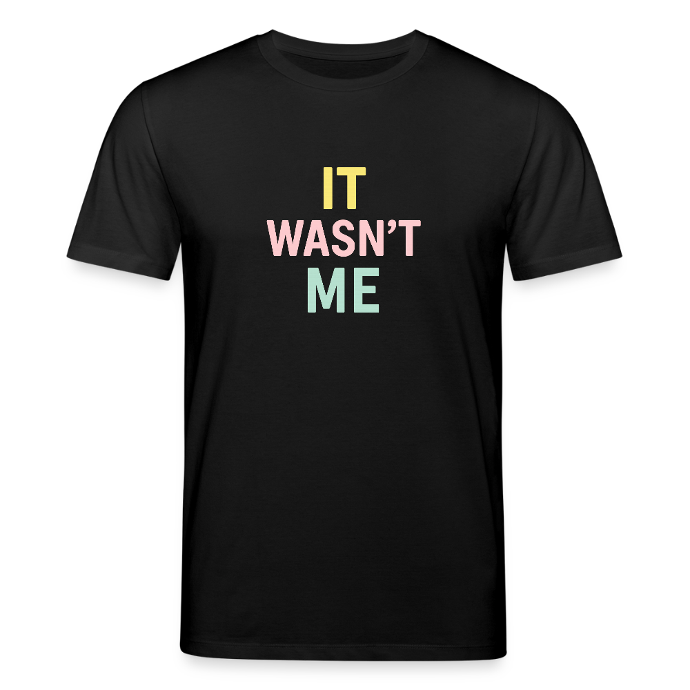 Unisex Bio-T-Shirt "it wasn't me" - Schwarz