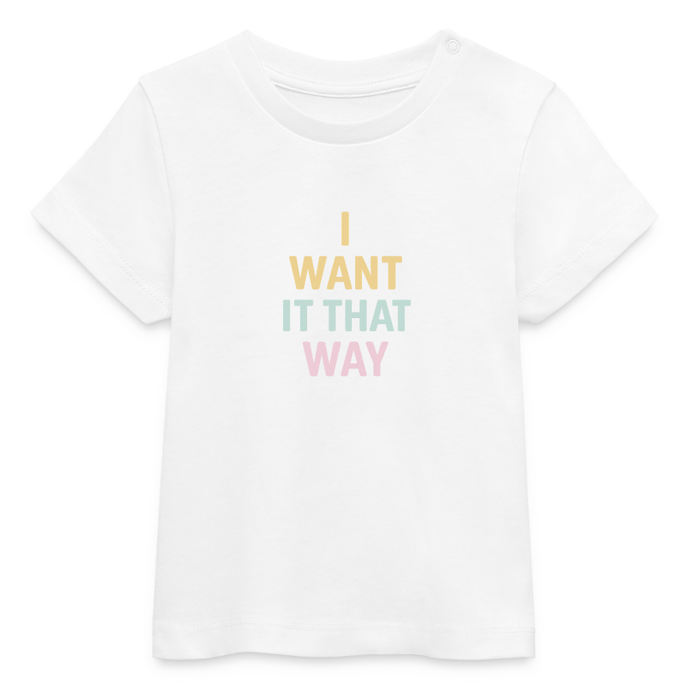 Baby Bio-T-Shirt "I want it that way" - Weiß