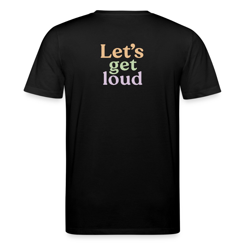 Unisex Bio-T-Shirt "Let's get loud" - Schwarz