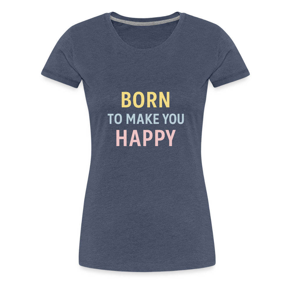 Frauen Premium T-Shirt "born to make u happy" - Blau meliert