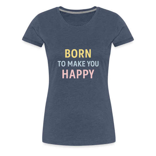 Frauen Premium T-Shirt "born to make u happy" - Blau meliert